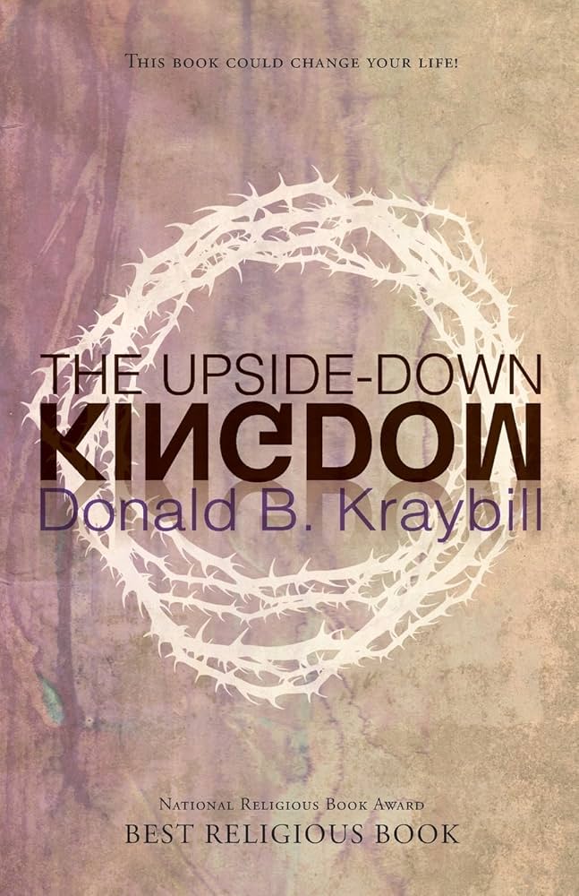  Understand the Upside-Down Kingdom’s by kraybill teachings and how it can help change your life
